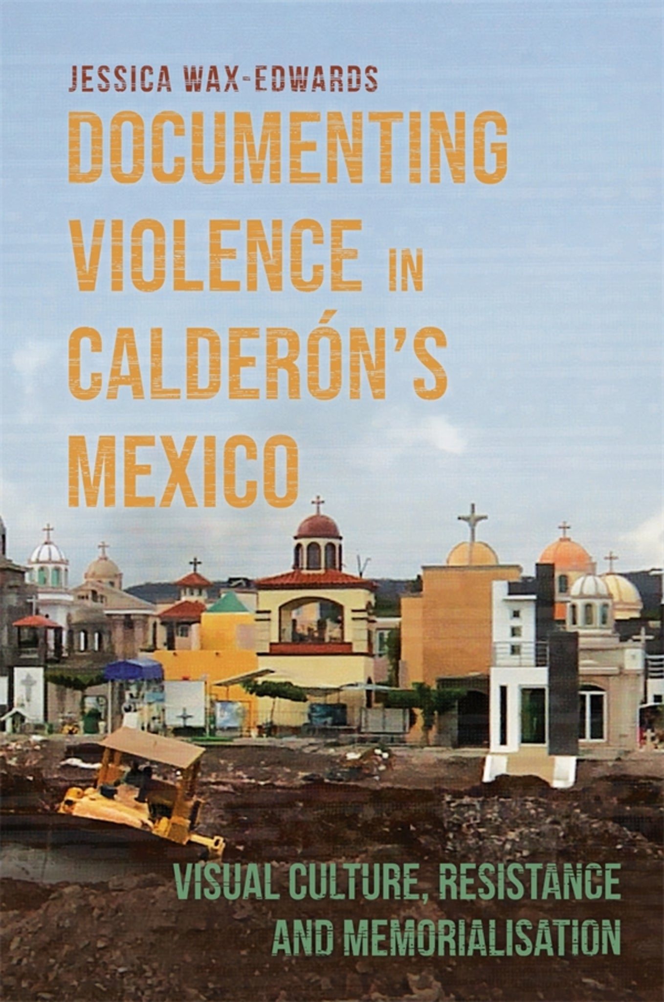 Cover image for Documenting Violence in Calderón’s Mexico ISBN 9781855663640